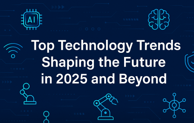 Top Technology Trends Shaping the Future in 2025 and Beyond